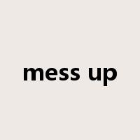 mess up是什么意思